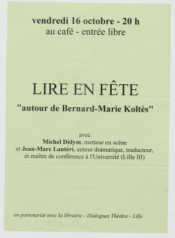 Lire en fête. Bernard Marie Koltès avec Michel Didym, metteur en scène et Jean-Marc Lantéri, auteur dramatique.