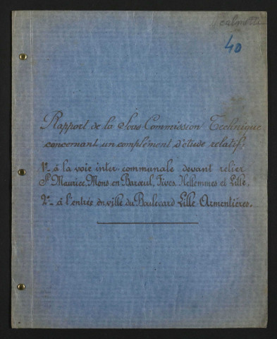 Rapport concernant un complément d'étude relatif à la voierie inter-communal devant relier Saint-Maurice, Mons-en-Baroeul, Fives, Hellemmes et Lille; ainsi qu'à l'entrée en ville du boulevard Lille-Armentières