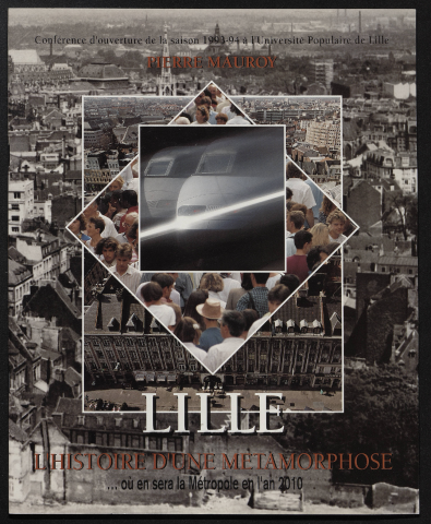Lille Actualités - Lille, l'histoire d'une métamorphose & où en sera la Métropole en l'an 2010. Conférence de Pierre Mauroy pour l'ouverture de la saison 1993-1994 de l'Université Populaire de Lille