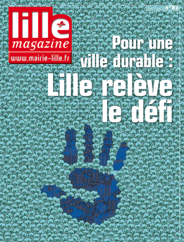 Lille magazine N°82 (avril). - Pour une ville durable, Lille relève le défi.
